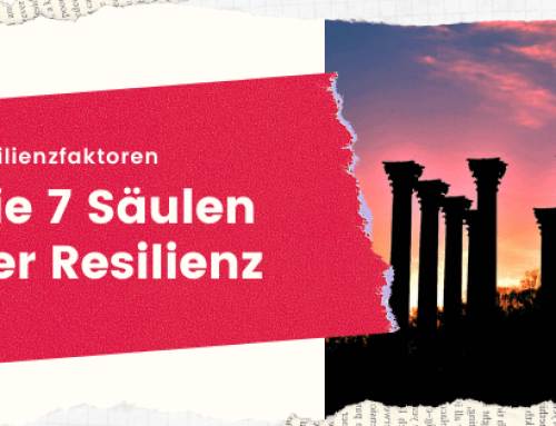 Die 7 Säulen der Resilienz – Das Resilienzmodell mit Umsetzungstipps